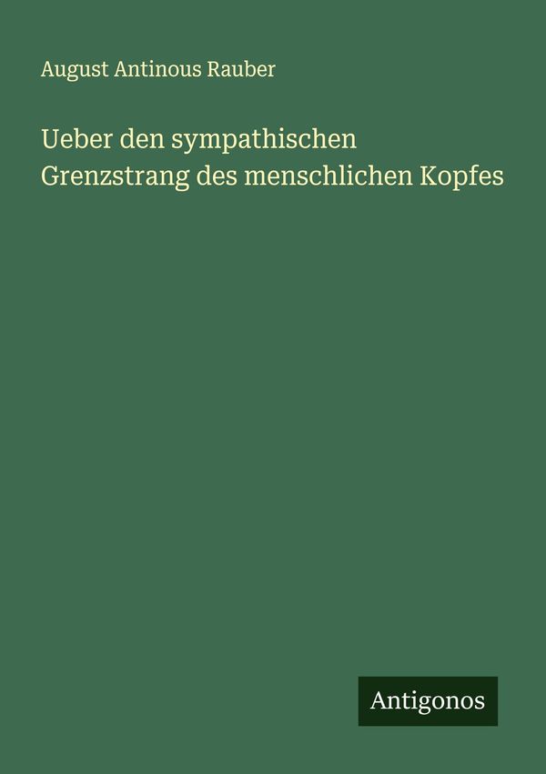 Ueber den sympathischen Grenzstrang des menschlichen Kopfes (Buch)