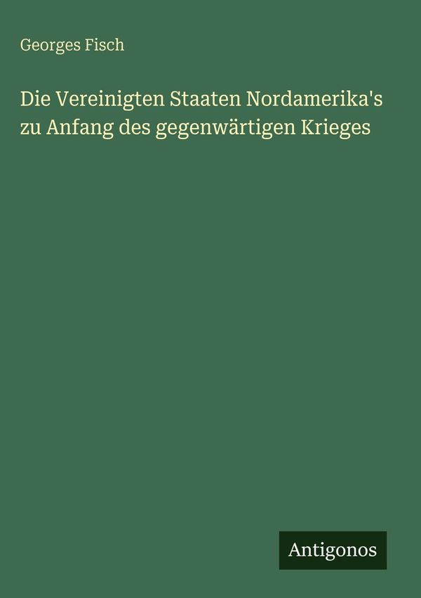 Die Vereinigten Staaten Nordamerikas zu Anfang des gegenwärtigen K...