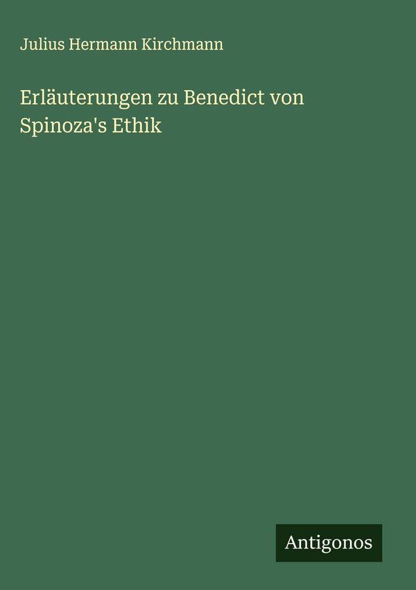 Erläuterungen zu Benedict von Spinozas Ethik (Buch)
