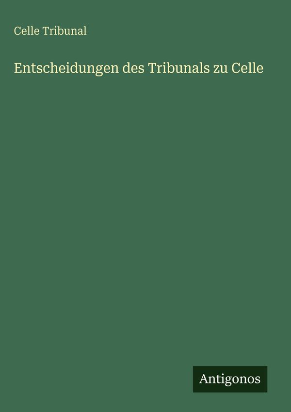 Entscheidungen des Tribunals zu Celle - Celle Tribunal (Buch)
