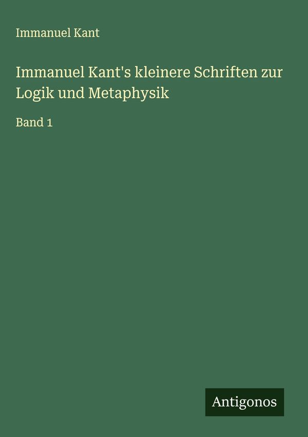 Immanuel Kants kleinere Schriften zur Logik und Metaphysik (Buch)