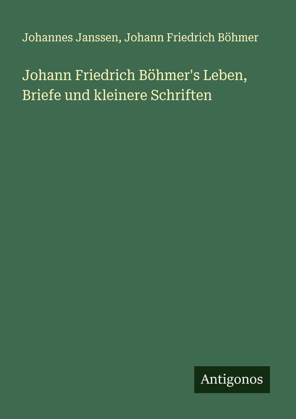 Johann Friedrich Böhmers Leben, Briefe und kleinere Schriften (Buch)