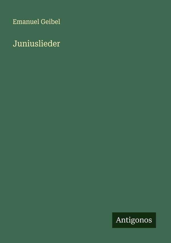 Juniuslieder - Emanuel Geibel (Buch)