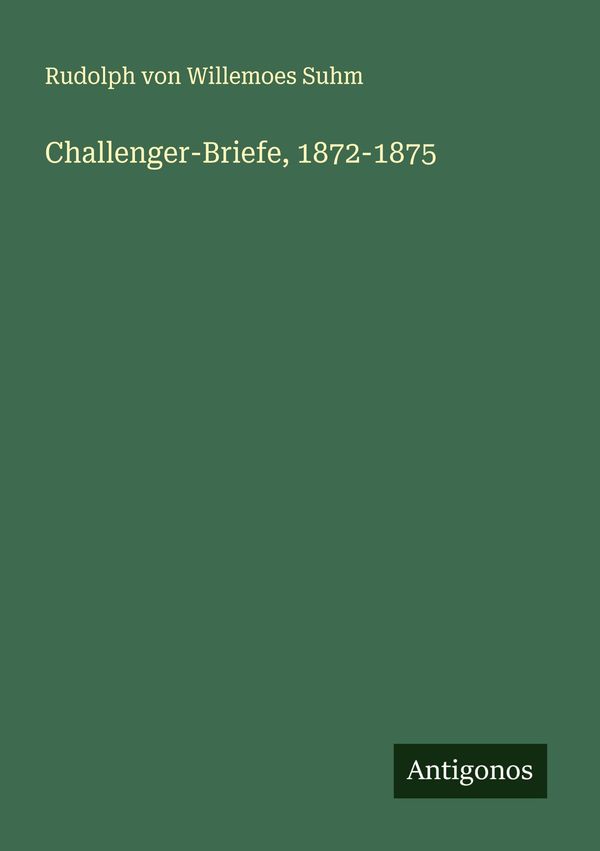 Challenger-Briefe, 1872-1875 - Rudolph von Willemoes Suhm (Buch)