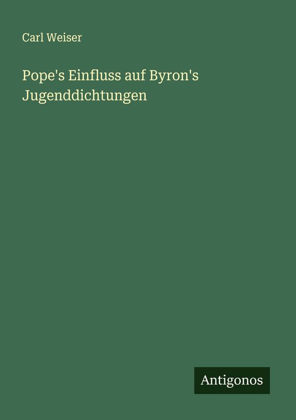 Popes Einfluss auf Byrons Jugenddichtungen - Carl Weiser (Buch)
