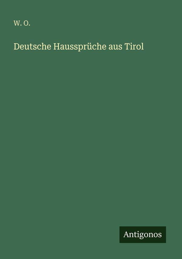 Deutsche Haussprüche aus Tirol - W. O. (Buch)
