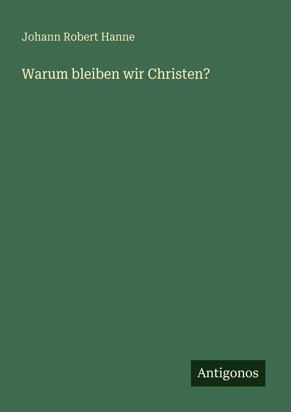 Warum bleiben wir Christen? - Johann Robert Hanne (Buch)