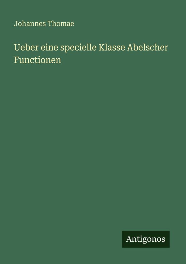 Ueber eine specielle Klasse Abelscher Functionen - Johannes Thomae