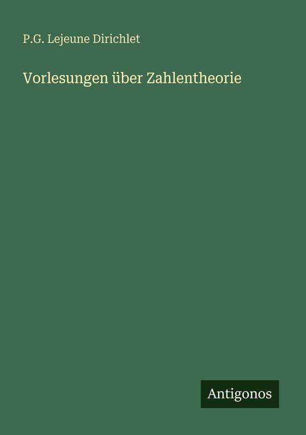Vorlesungen über Zahlentheorie - P. G. Lejeune Dirichlet (Buch)