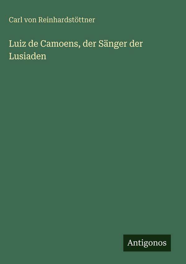 Luiz de Camoens, der Sänger der Lusiaden - Carl von Reinhardstöttner