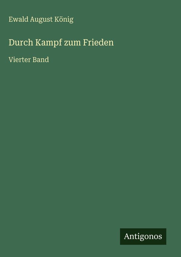 Durch Kampf zum Frieden - Ewald August König (Buch)