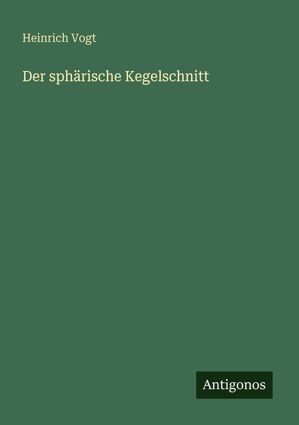 Der sphärische Kegelschnitt - Heinrich Vogt (Buch)
