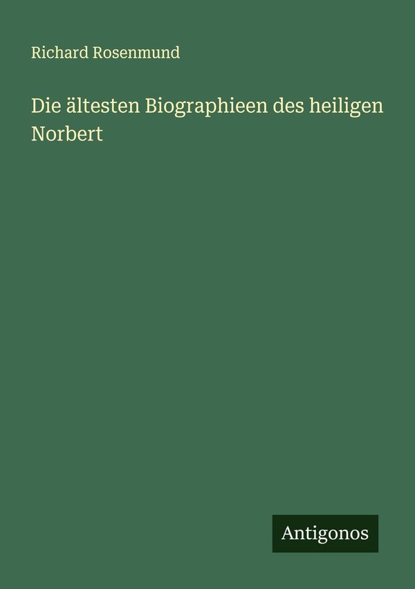 Die ältesten Biographieen des heiligen Norbert - Richard Rosenmund