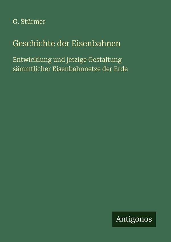 Geschichte der Eisenbahnen - G. Stürmer (Buch)