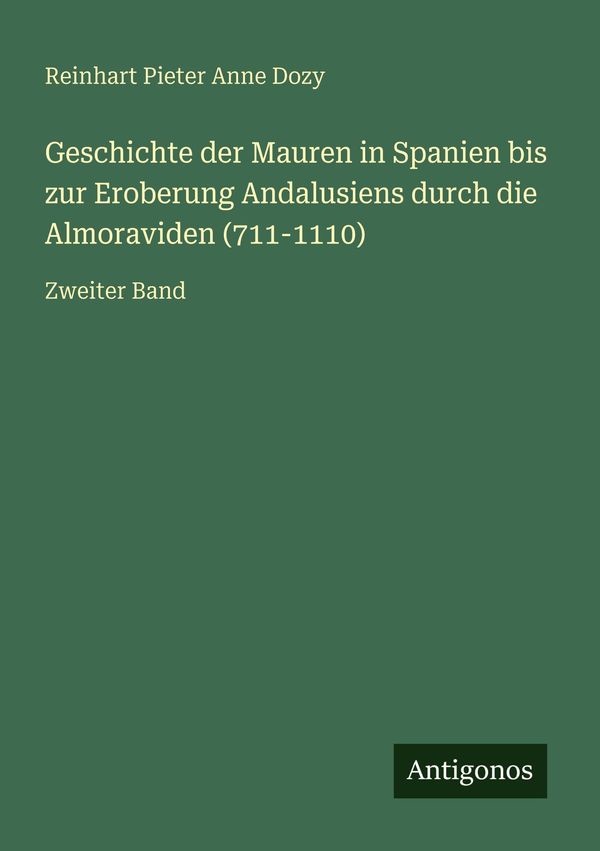 Geschichte der Mauren in Spanien bis zur Eroberung Andalusiens durc...