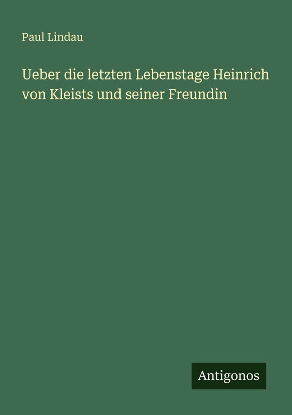 Ueber die letzten Lebenstage Heinrich von Kleists und seiner Freund...