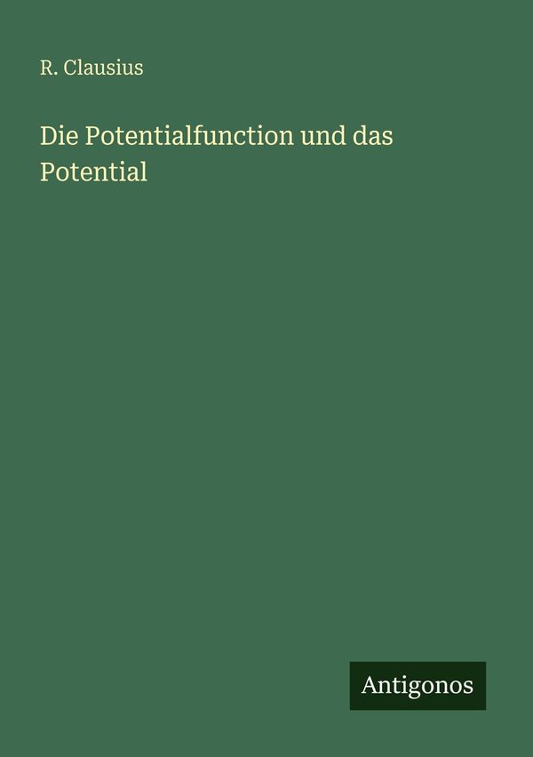 Die Potentialfunction und das Potential - R. Clausius (Buch)