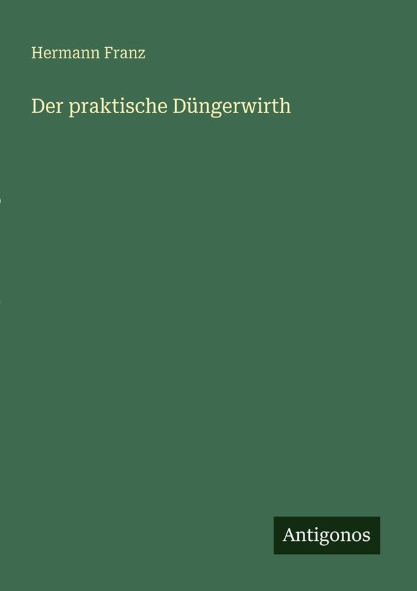 Der praktische Düngerwirth - Hermann Franz (Buch)