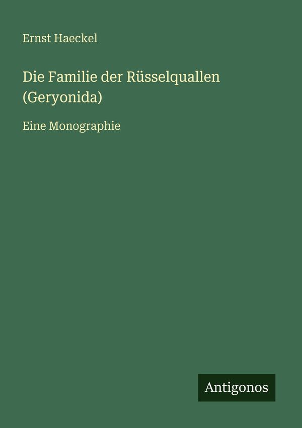 Die Familie der Rüsselquallen (Geryonida) - Ernst Haeckel (Buch)