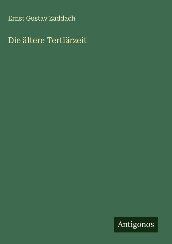 Die ältere Tertiärzeit - Ernst Gustav Zaddach (Buch)