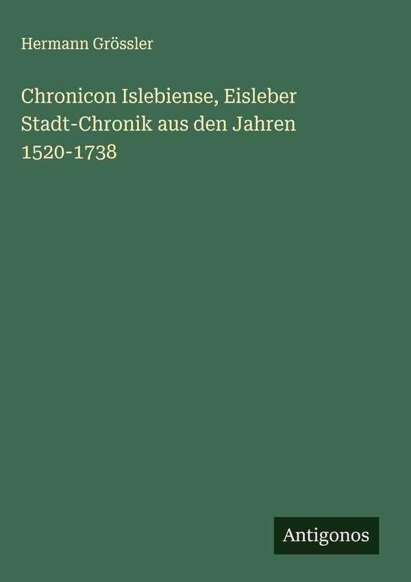 Chronicon Islebiense, Eisleber Stadt-Chronik aus den Jahren 1520-17...