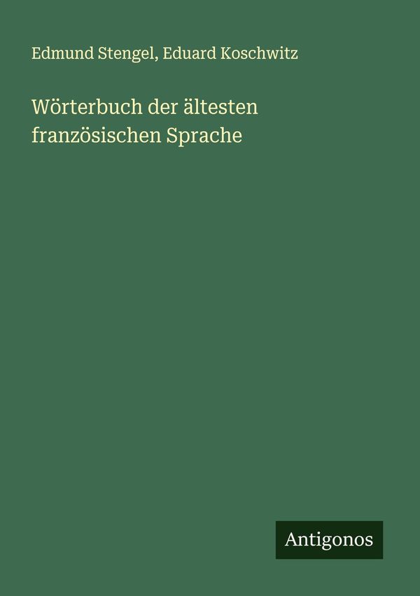 Wörterbuch der ältesten französischen Sprache - Edmund Stengel (Buch)