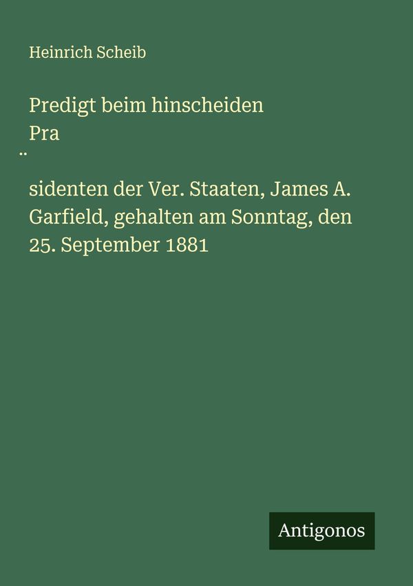 Predigt beim hinscheiden Pra sidenten der Ver. Staaten, James A. Ga...