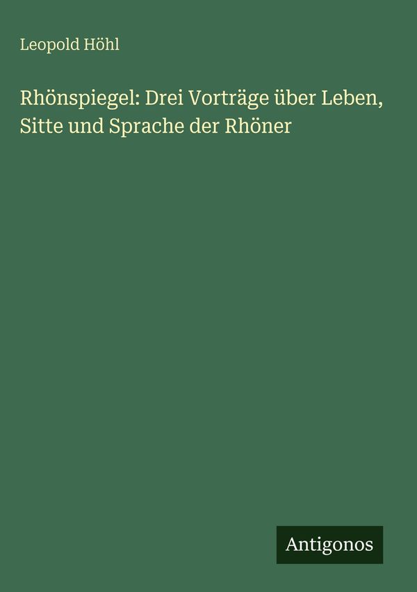 Rhönspiegel: Drei Vorträge über Leben, Sitte und Sprache der Rhöner