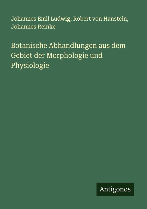 Botanische Abhandlungen aus dem Gebiet der Morphologie und Physiolo...