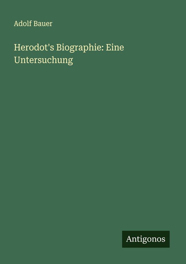 Herodots Biographie: Eine Untersuchung - Adolf Bauer (Buch)