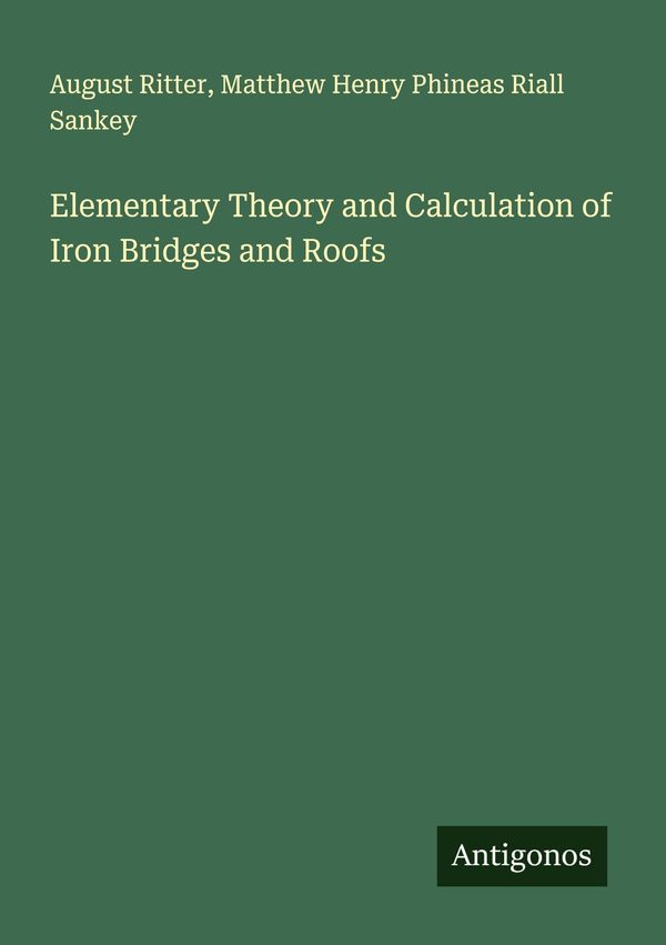 Elementary Theory and Calculation of Iron Bridges and Roofs (Buch)