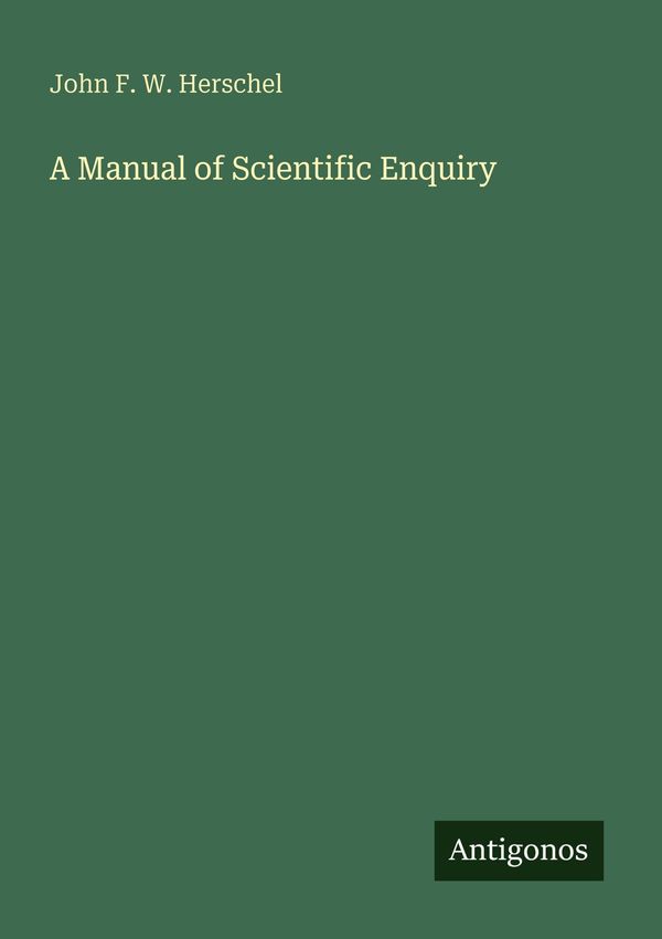 A Manual of Scientific Enquiry - John F. W. Herschel (Buch)