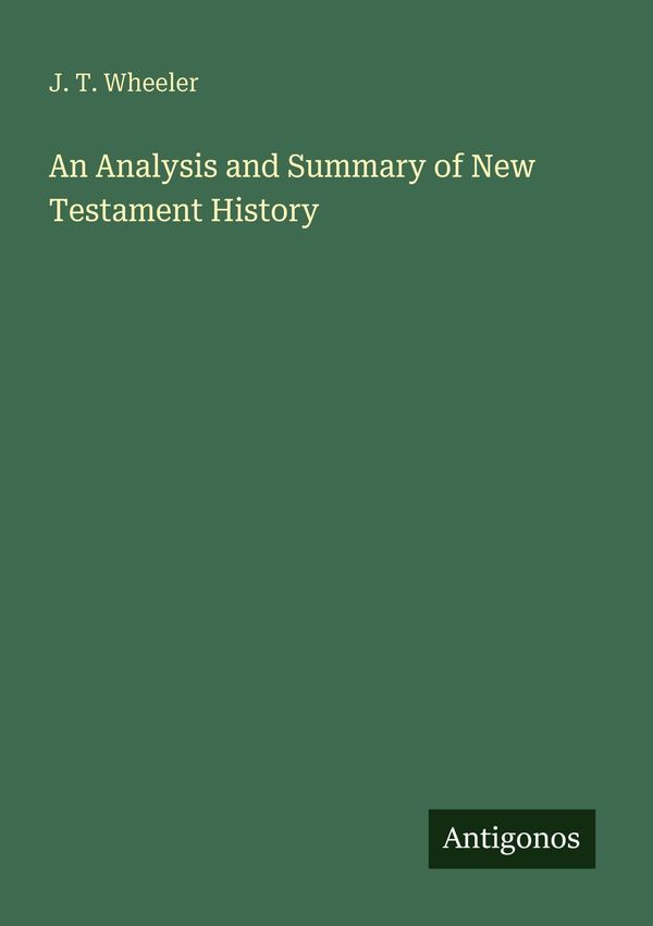 An Analysis and Summary of New Testament History - J. T. Wheeler