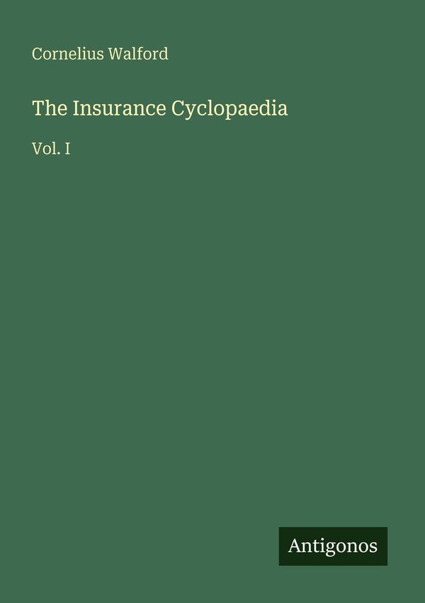 The Insurance Cyclopaedia - Cornelius Walford (Buch)