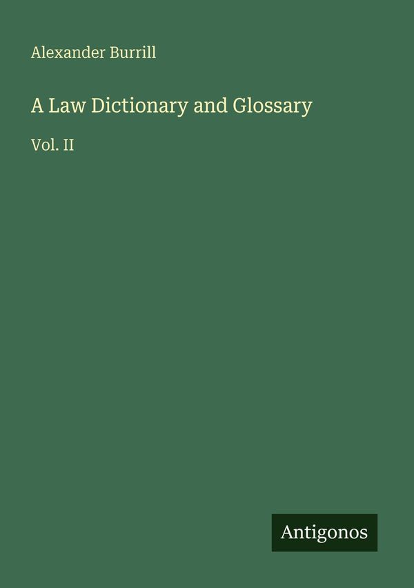 A Law Dictionary and Glossary - Alexander Burrill (Buch)