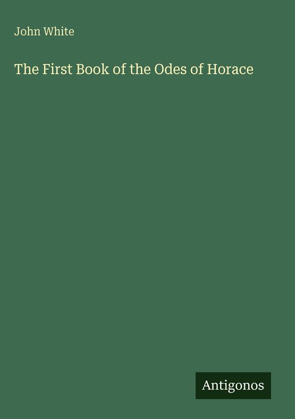 The First Book of the Odes of Horace - John White (Buch)