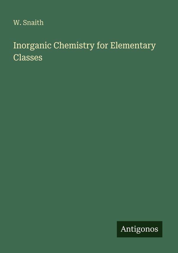 Inorganic Chemistry for Elementary Classes - W. Snaith (Buch)