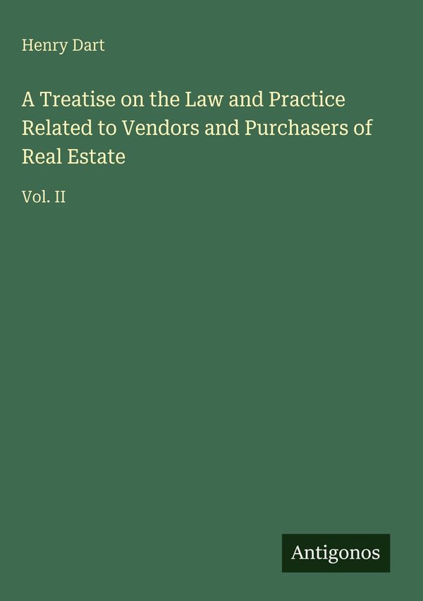 A Treatise on the Law and Practice Related to Vendors and Purchaser...