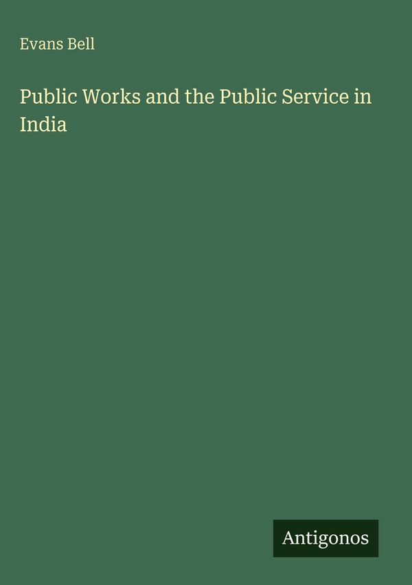 Public Works and the Public Service in India - Evans Bell (Buch)