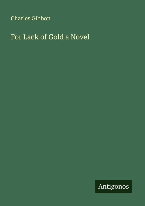 For Lack of Gold a Novel - Charles Gibbon (Buch)