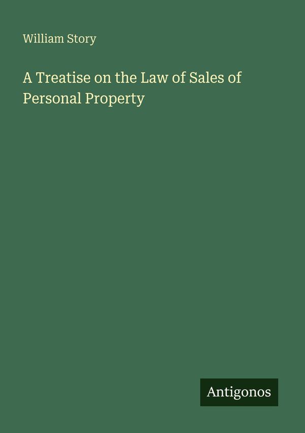 A Treatise on the Law of Sales of Personal Property - William Story