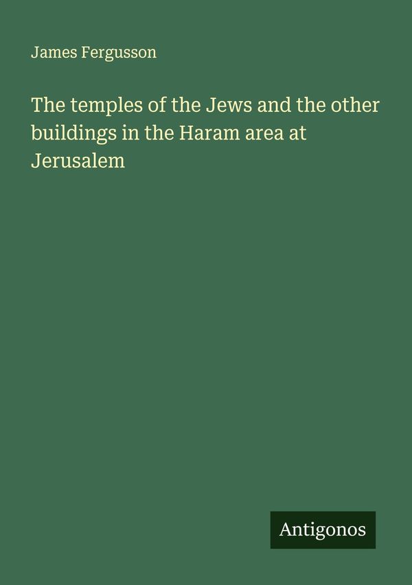 The temples of the Jews and the other buildings in the Haram area a...
