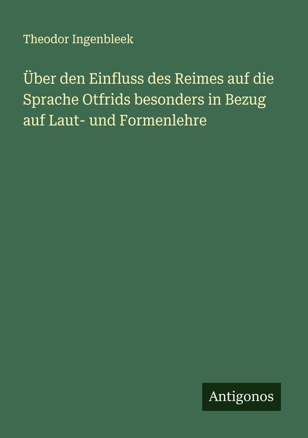 Über den Einfluss des Reimes auf die Sprache Otfrids besonders in B...