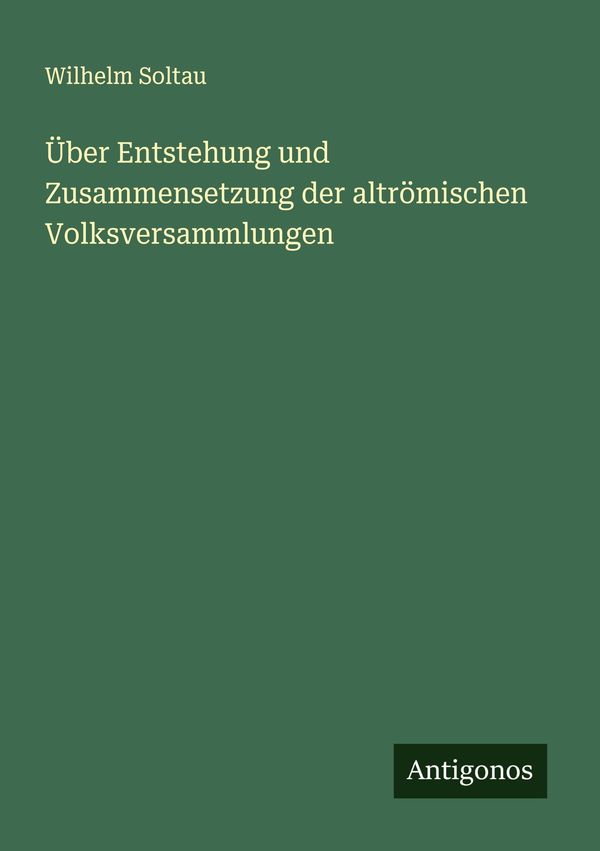 Über Entstehung und Zusammensetzung der altrömischen Volksversammlu...