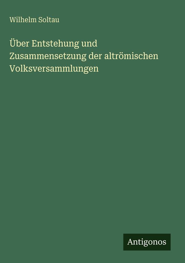 Über Entstehung und Zusammensetzung der altrömischen Volksversammlu...