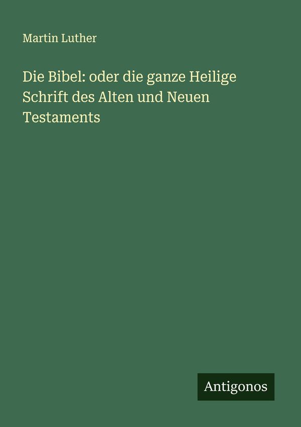 Die Bibel: oder die ganze Heilige Schrift des Alten und Neuen Testa...