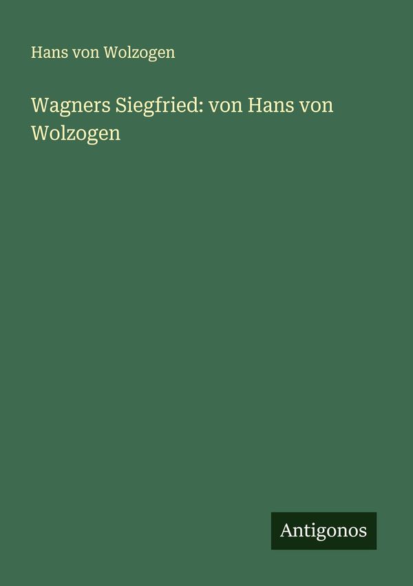 Wagners Siegfried: von Hans von Wolzogen - Hans Von Wolzogen (Buch)