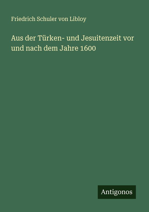 Aus der Türken- und Jesuitenzeit vor und nach dem Jahre 1600 (Buch)