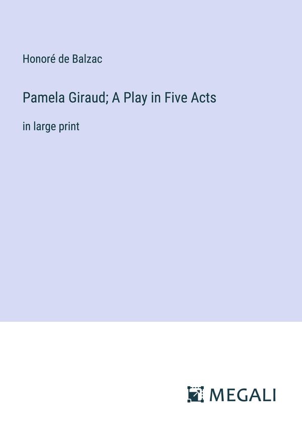 Pamela Giraud; A Play in Five Acts - Honoré de Balzac (Buch)