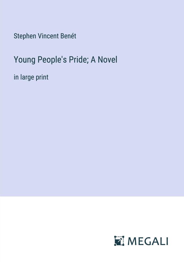 Young Peoples Pride; A Novel - Stephen Vincent Benét (Buch)